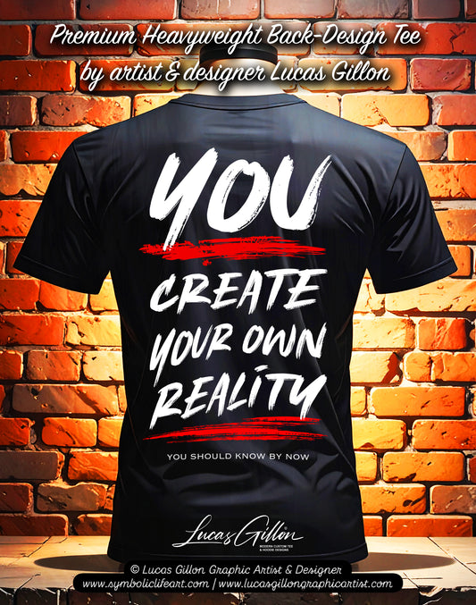Black Unisex Premium Heavyweight Back-Design Tee "You Create Your Own Reality" by Designer and Artist Lucas Gillon