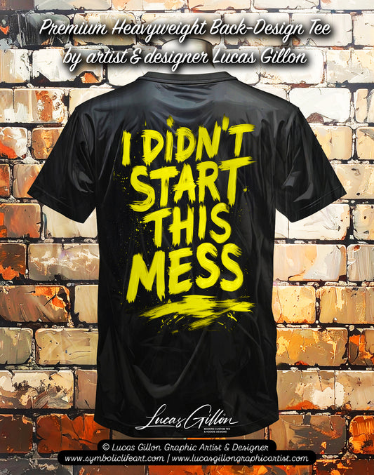 Black Unisex Premium Heavyweight Back-Design Tee "I Didn't Start This Mess" by Designer and Artist Lucas Gillon