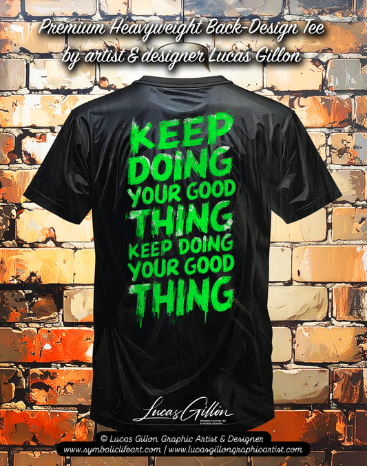 Black Unisex Premium Heavyweight Back-Design Tee "Keep Doing Your Good Thing" by Designer and Artist Lucas Gillon