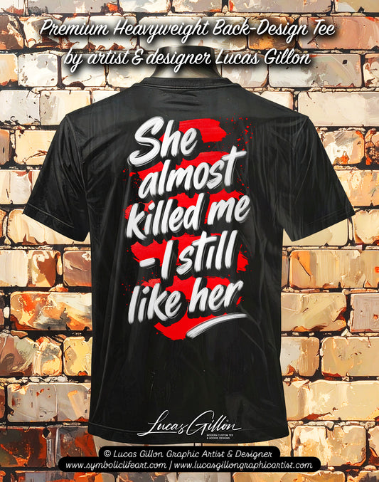 to finish - Black Unisex Premium Heavyweight Back-Design Tee "She Almost Killed Me" by Designer and Artist Lucas Gillon