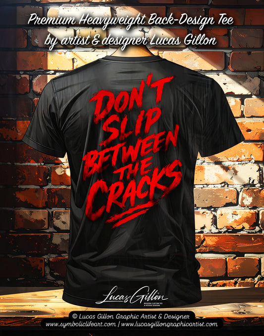 to finish - Black Unisex Premium Heavyweight Back-Design Tee "Don't Slip Between The Cracks" by Designer and Artist Lucas Gillon