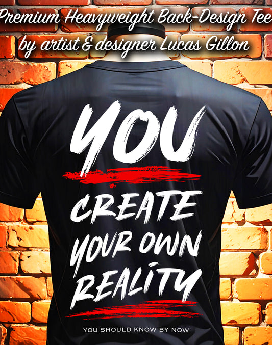 Black Unisex Premium Heavyweight Back-Design Tee "You Create Your Own Reality" by Designer and Artist Lucas Gillon