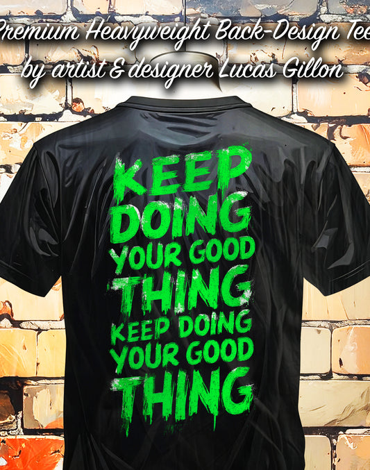 Black Unisex Premium Heavyweight Back-Design Tee "Keep Doing Your Good Thing" by Designer and Artist Lucas Gillon