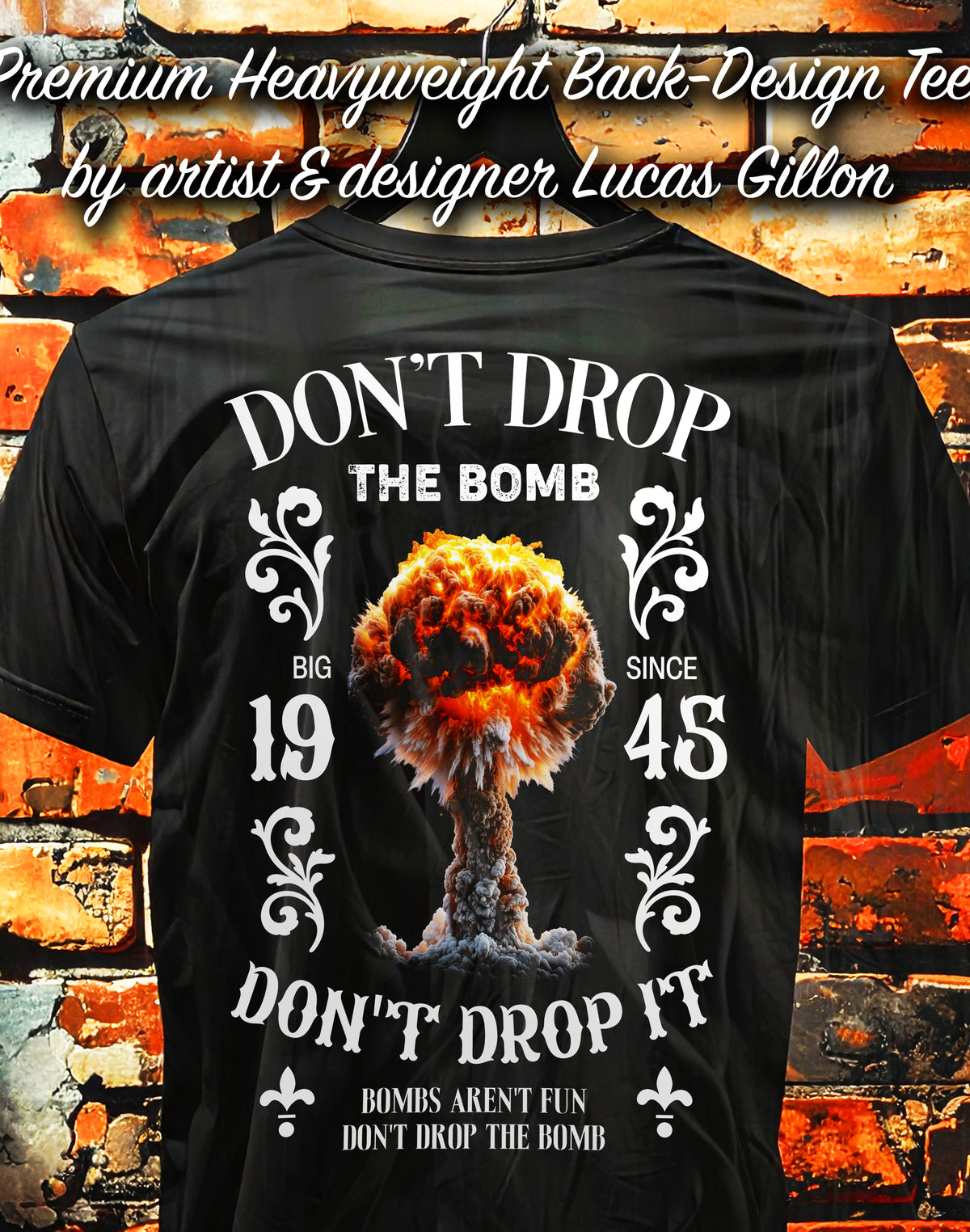 to finish - Black Unisex Premium Heavyweight Back-Design Tee "Don't Drop The Bomb" by Designer and Artist Lucas Gillon