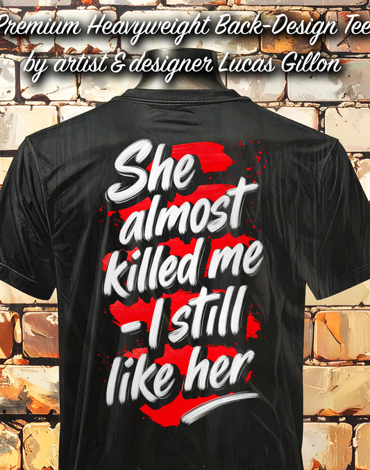 to finish - Black Unisex Premium Heavyweight Back-Design Tee "She Almost Killed Me" by Designer and Artist Lucas Gillon