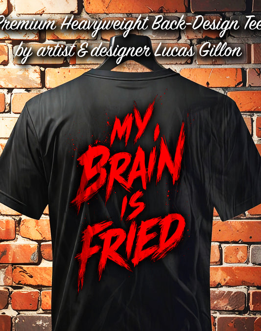 to finish - Black Unisex Premium Heavyweight Back-Design Tee "My Brain is Fried" by Designer and Artist Lucas Gillon