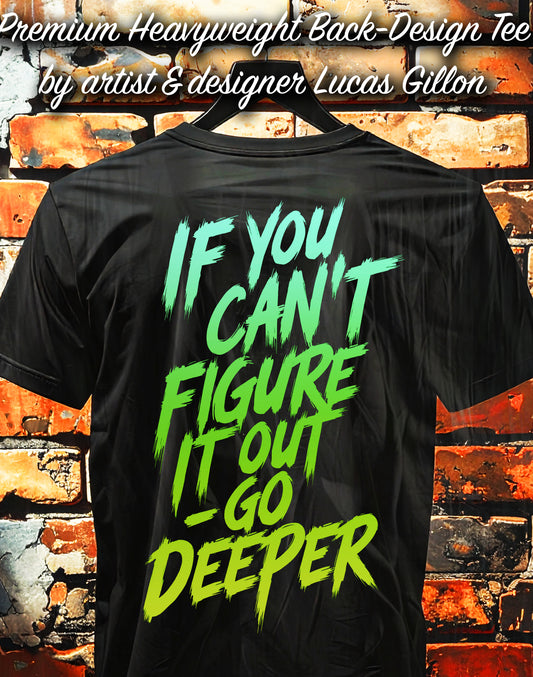 to finish - Black Unisex Premium Heavyweight Back-Design Tee "Go Deeper" by Designer and Artist Lucas Gillon